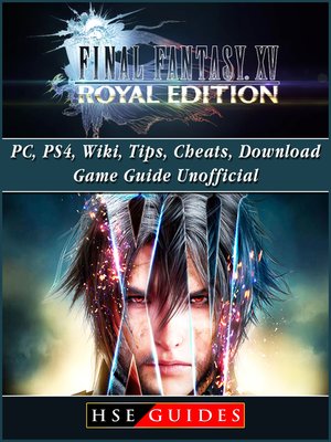 cover image of Final Fantasy XV Royal Edition, PC, PS4, Wiki, Tips, Cheats, Download Game Guide Unofficial